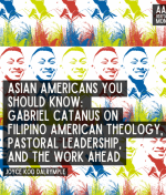 Asian American Theologians You Should Know: Gabriel Catanus on Filipino American Theology, Pastoral Leadership, and the Work Ahead